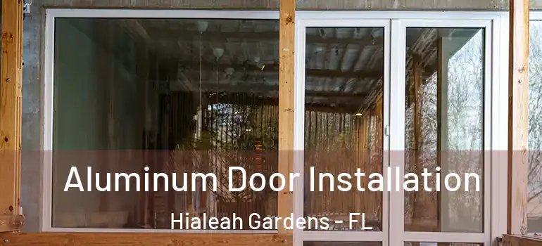  Aluminum Door Installation Hialeah Gardens - FL