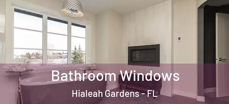  Bathroom Windows Hialeah Gardens - FL