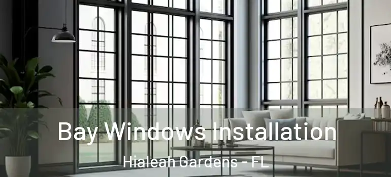  Bay Windows Installation Hialeah Gardens - FL