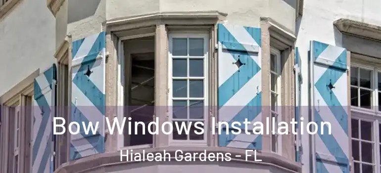  Bow Windows Installation Hialeah Gardens - FL