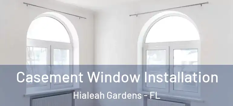 Casement Window Installation Hialeah Gardens - FL