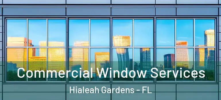  Commercial Window Services Hialeah Gardens - FL