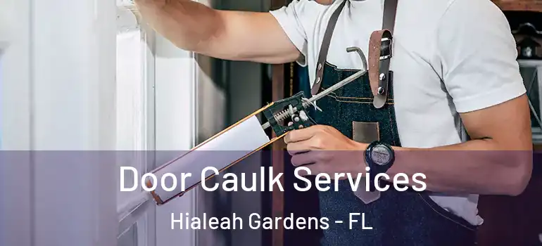  Door Caulk Services Hialeah Gardens - FL