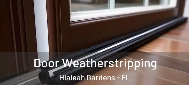  Door Weatherstripping Hialeah Gardens - FL