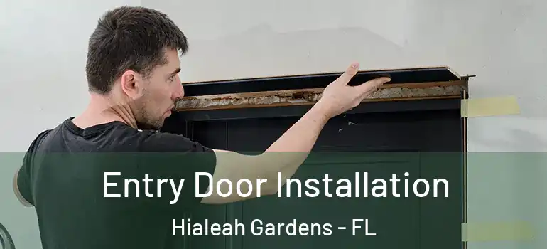  Entry Door Installation Hialeah Gardens - FL