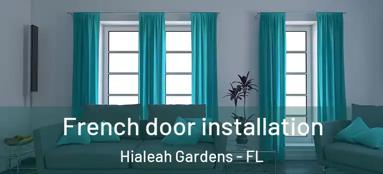  French door installation Hialeah Gardens - FL