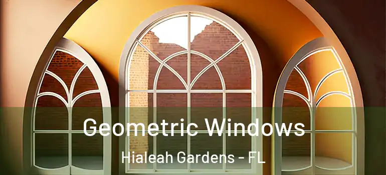  Geometric Windows Hialeah Gardens - FL
