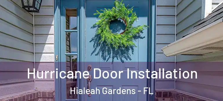  Hurricane Door Installation Hialeah Gardens - FL
