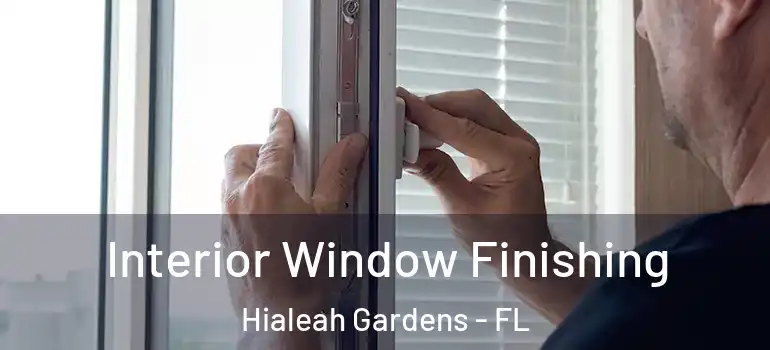  Interior Window Finishing Hialeah Gardens - FL