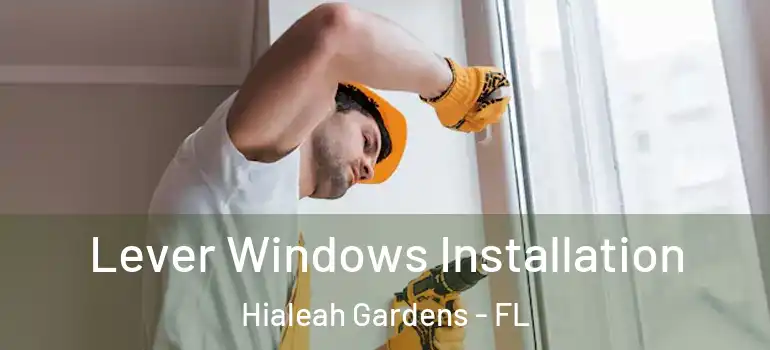  Lever Windows Installation Hialeah Gardens - FL