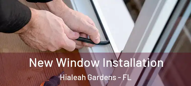 New Window Installation Hialeah Gardens - FL