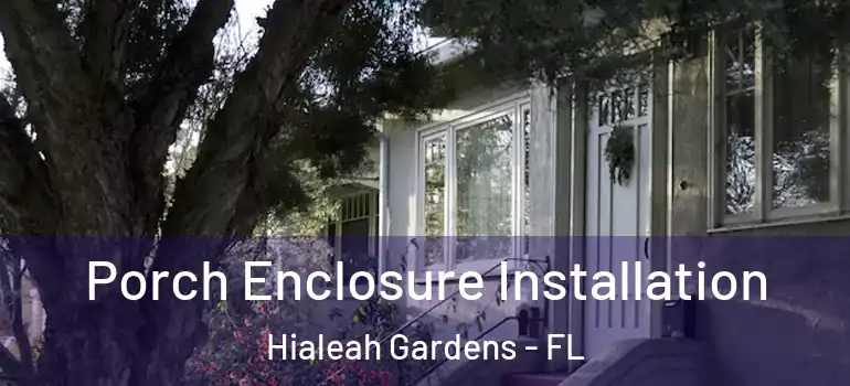  Porch Enclosure Installation Hialeah Gardens - FL