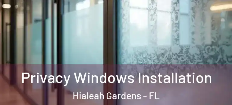 Privacy Windows Installation Hialeah Gardens - FL