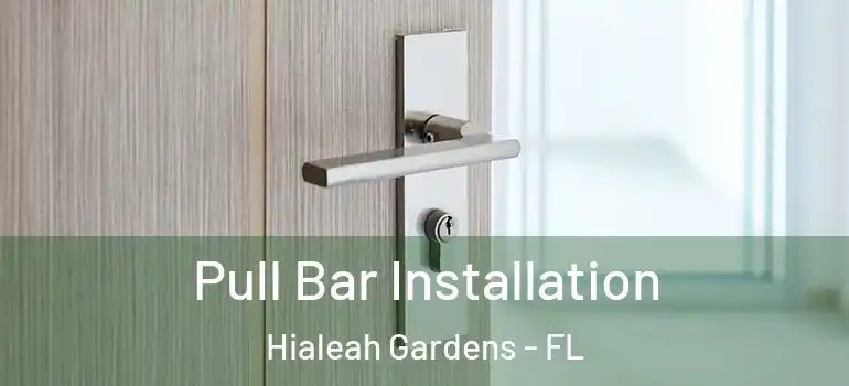 Pull Bar Installation Hialeah Gardens - FL