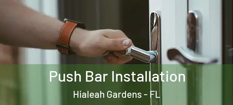  Push Bar Installation Hialeah Gardens - FL