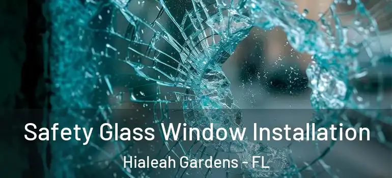  Safety Glass Window Installation Hialeah Gardens - FL
