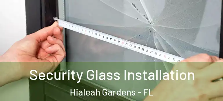  Security Glass Installation Hialeah Gardens - FL