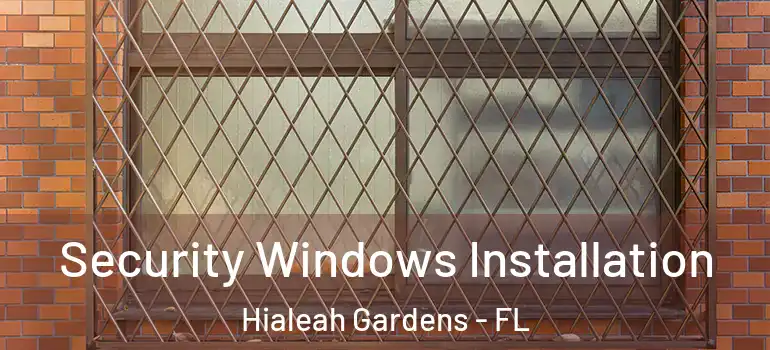  Security Windows Installation Hialeah Gardens - FL