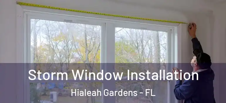  Storm Window Installation Hialeah Gardens - FL