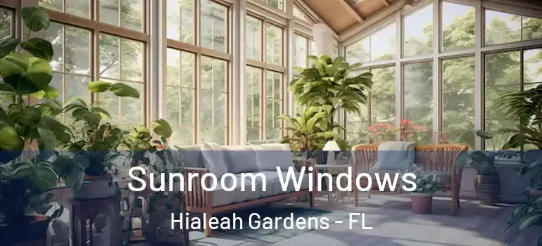  Sunroom Windows Hialeah Gardens - FL