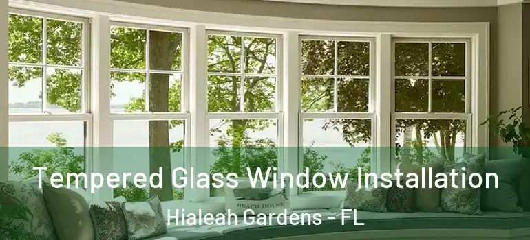  Tempered Glass Window Installation Hialeah Gardens - FL