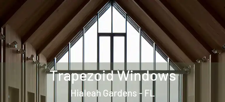  Trapezoid Windows Hialeah Gardens - FL