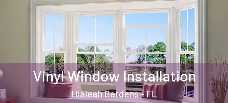  Vinyl Window Installation Hialeah Gardens - FL