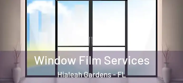  Window Film Services Hialeah Gardens - FL