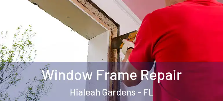  Window Frame Repair Hialeah Gardens - FL