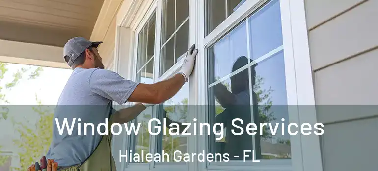  Window Glazing Services Hialeah Gardens - FL