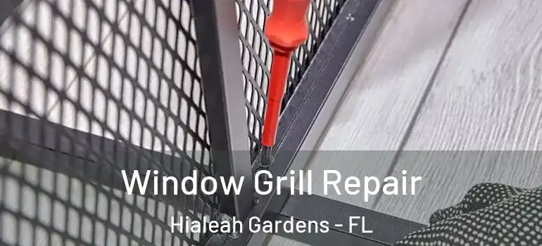  Window Grill Repair Hialeah Gardens - FL