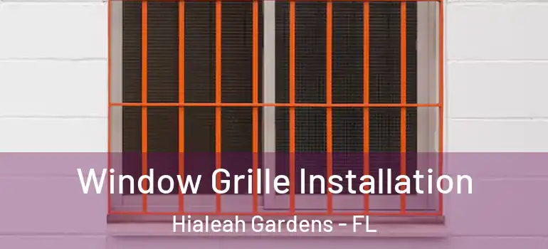  Window Grille Installation Hialeah Gardens - FL