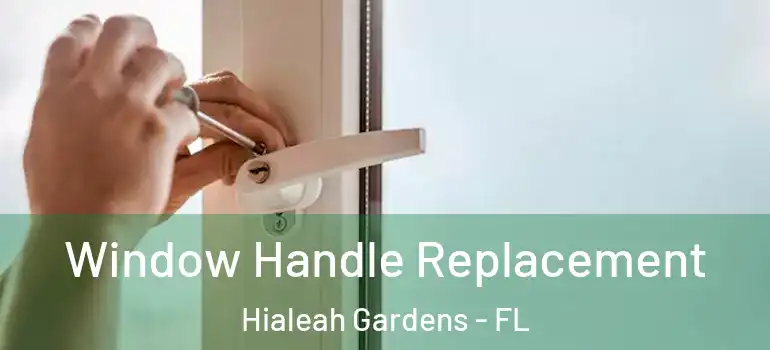  Window Handle Replacement Hialeah Gardens - FL