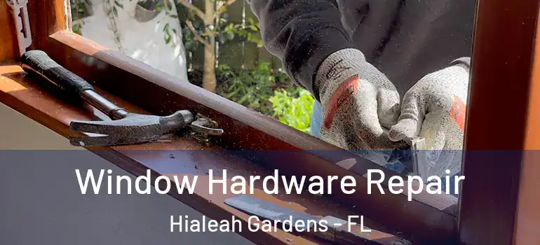  Window Hardware Repair Hialeah Gardens - FL