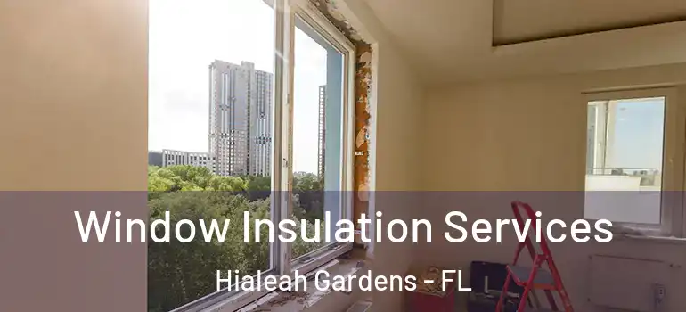  Window Insulation Services Hialeah Gardens - FL