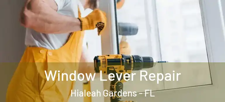  Window Lever Repair Hialeah Gardens - FL