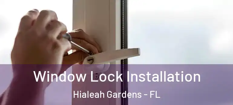  Window Lock Installation Hialeah Gardens - FL