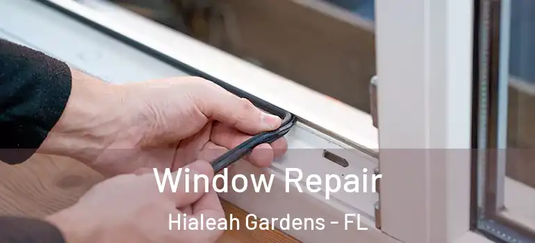  Window Repair Hialeah Gardens - FL